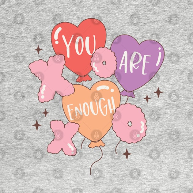 You Are Enough XOXO Happy Valentines Day by Pop Cult Store